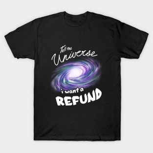 Tell the Universe I want a REFUND T-Shirt